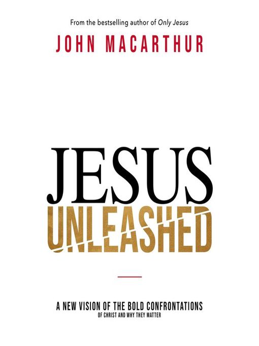 Title details for Jesus Unleashed by John F. MacArthur - Available
